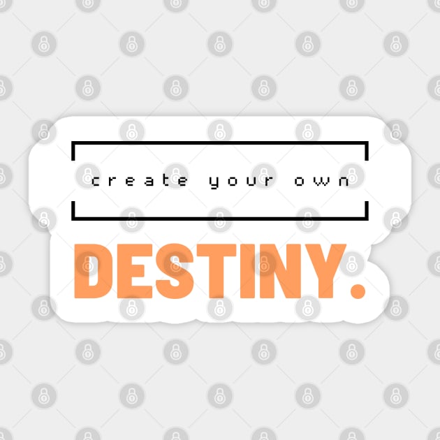 Create your own destiny. Sticker by VibrantProdigy